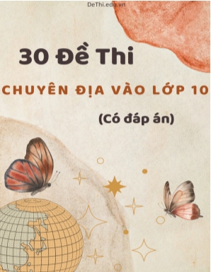 Bộ 30 Đề thi chuyên Địa vào Lớp 10 (Có đáp án)
